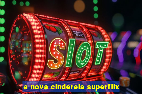 a nova cinderela superflix